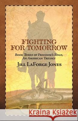 Fighting for Tomorrow: Book Three in the Freedom's Edge Trilogy Jill Jones 9780967697277 Jill LaForge Jones