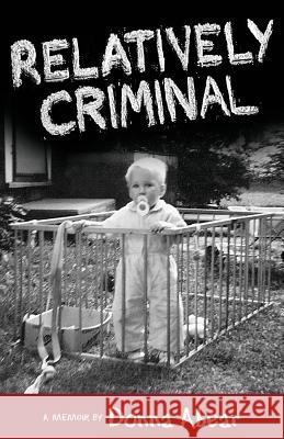 Relatively Criminal: A Memoir Donna Abear 9780967710112 Moonshadow Books