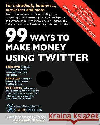 99 Ways to Make Money Using Twitter The Editors of Geekpreneur 9780967754611 New Media Entertainment Ltd