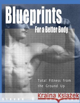 Blueprints for a Better Body: Total Fitness from the Ground Up Steven C. Cummings 9780967797977 Anthem Press