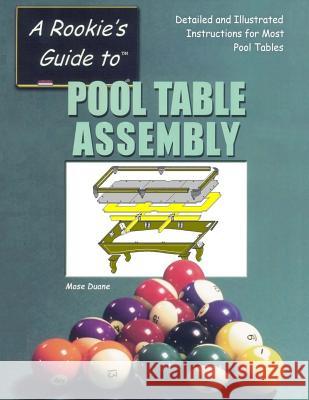 Pool Table Assembly: Detailed and Illustrated Instructions for Most Pool Tables Mose Duane 9780967808901