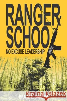 Ranger School, No Excuse Leadership David Grang Brace E. Barber 9780967829265 Brace E. Barber