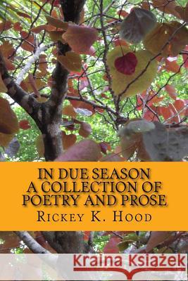 In Due Season: A collection of poetry and prose Hood, Ricky 9780967845746 Uniqueverses Publishing
