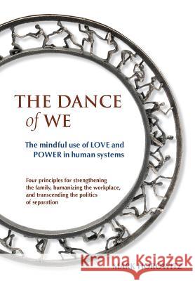 The Dance of We: The Mindful Use of Love and Power in Human Systems Horowitz, Mark 9780967857084 Synthesis Center Inc.