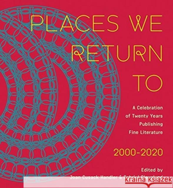 Places We Return to: A Celebration of Twenty Years Publishing Fine Literature by Cavankerry Press, 2000-2020 Cusack Handler, Joan 9780967885636 CavanKerry Press