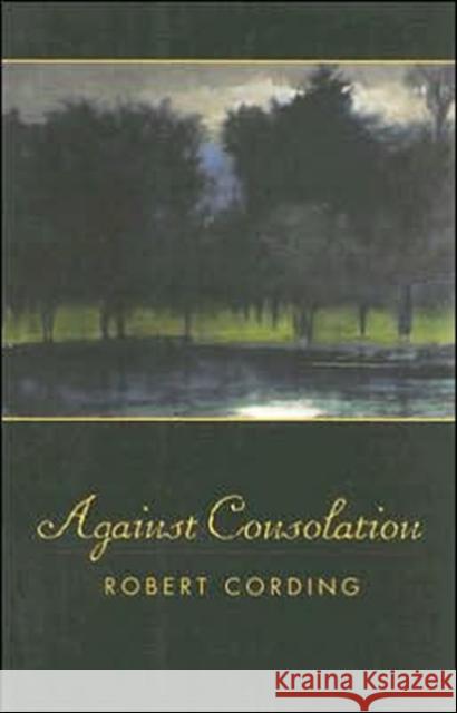 Against Consolation Robert Cording 9780967885698