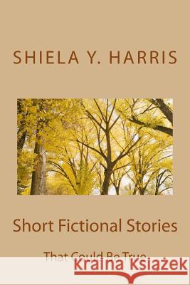 Short Fictional Stories: That Might Be True Shiela y. Harris 9780967931258 Shiela y Harris