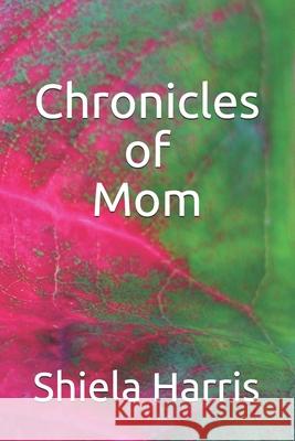 Chronicles of Mom Shiela Y. Harris 9780967931272 Shiela Y. Harris