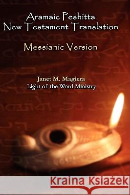 Aramaic Peshitta New Testament Translation - Messianic Version Janet M. Magiera 9780967961361 Light of the Word Ministry