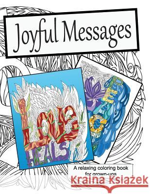 Joyful Messages: A Coloring Book for Grown-ups Colgan, Caryn 9780967961606 Good Spirited