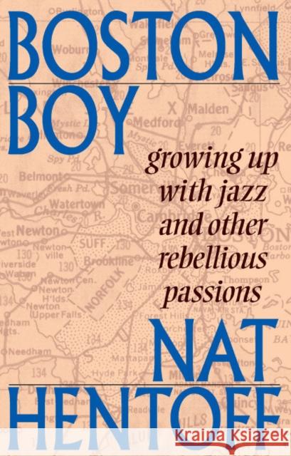 Boston Boy: Growing Up with Jazz and Other Rebellious Passions Hentoff, Nat 9780967967523 Paul Dry Books