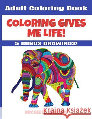 Coloring Gives Me Life! Adult Coloring Book Michelle Jenkins 9780967979557 Montsho Publishers