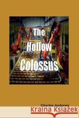 The Hollow Colossus Charles Andrews 9780967990545 Needle Press