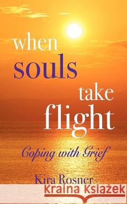 When Souls Take Flight: Coping with Grief Rosner, Kira 9780967997827