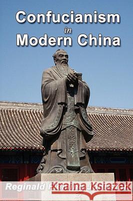 Confucianism and Modern China Reginald Fleming Johnston 9780968045947 Soul Care Publishing