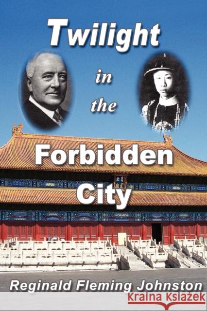 Twilight in the Forbidden City (Illustrated and Revised 4th Edition) Johnston, Reginald Fleming 9780968045954 Soul Care Publishing