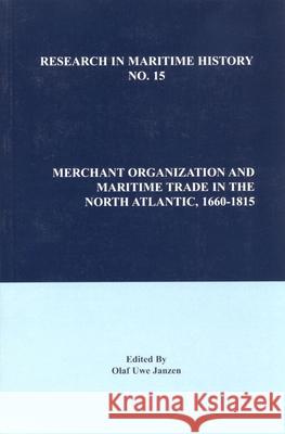 Merchant Organization and Maritime Trade in the North Atlantic, 1660-1815 Olaf Uwe Janzen 9780968128855 International Maritime Economic History Assoc