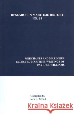 Merchants and Mariners: Selected Maritime Writings of David M. Williams Lars U. Scholl 9780968128886 International Maritime Economic History Assoc