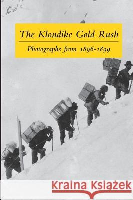 The Klondike Gold Rush: Photographs from 1896-1899 Clelie Rich Graham Wilson 9780968195505