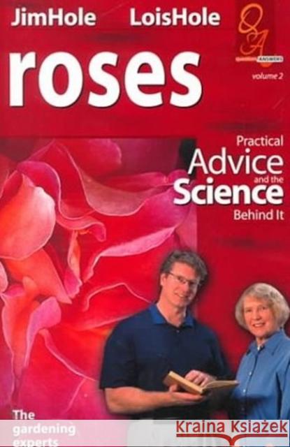 Roses: Practical Advice and the Science Behind It Lois Hole Jim Hole 9780968279168 Lone Pine Publishing