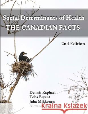 Social Determinants of Health: The Canadian Facts Toba Bryant Juha Mikkonen Alexander David Raphael 9780968348420 Library and Archives Canada