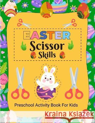 Easter Scissor Skills: Easter Activity Book for Kids, Activity Book for Children, Scissor Skills Book for Kids 4-8 Years Old Laura Bidden 9780968394687 Laura Bidden