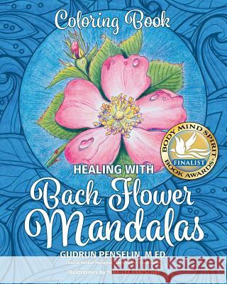 Healing with Bach Flower Mandalas: Coloring Book Gudrun Penselin, Yana-Lee Kratschat 9780968410837 Rainbow Healing Publishing
