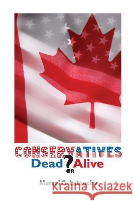 Conservatives: Dead or Alive Marcel G. Latouche 9780968444221 Mlg Associates