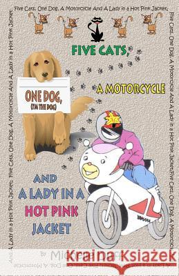Five Cats, One Dog, A Motorcycle and a Lady in a Hot Pink Jacket Duff, Michelle Ann 9780968570678