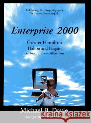 Enterprise 2000 : Greater Hamilton , Halton & Niagara Embrace the New Millennium Michael B. Davie Paul Sparrow 9780968580301 Manor House Press