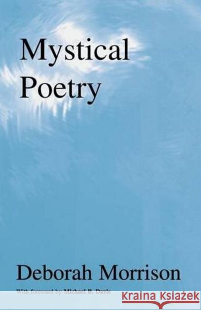 Mystical Poetry (Spiritual Poetry) Deborah Morrison Michael B. Davie Michael B. Davie 9780968580318 Manor House Publishing Inc.