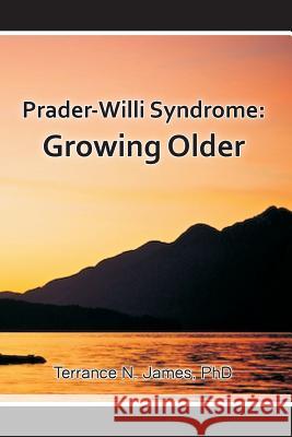 Prader-Willi Syndrome: Growing Older Terrance N. Jame 9780968583814 Poplar Publishing