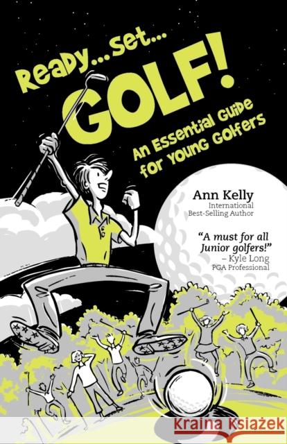 Ready . . . Set . . . GOLF!: An Essential Guide for Young Golfers Ann Kelly 9780968628911 G A Kelly Publishing