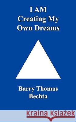 I Am Creating My Own Dreams Bechta, Barry Thomas 9780968683521