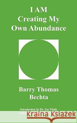 I Am Creating My Own Abundance Bechta, Barry Thomas 9780968683545