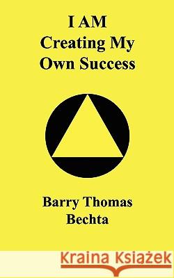 I Am Creating My Own Success Barry Thomas Bechta 9780968683552