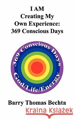 I Am Creating My Own Experience: 369 Consciously Days Bechta, Barry Thomas 9780968683590