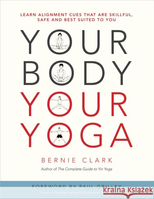Your Body, Your Yoga: Learn Alignment Cues That Are Skillful, Safe, and Best Suited To You Bernie Clark 9780968766538 Wild Strawberry
