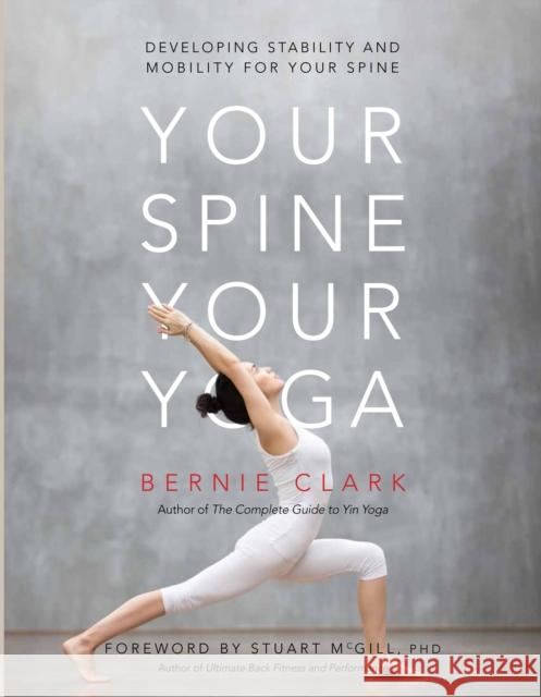 Your Spine, Your Yoga: Developing stability and mobility for your spine Bernie Clark 9780968766552 Wild Strawberry