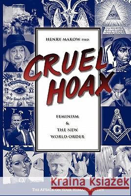 Cruel Hoax: Feminism & the New World Order Henry Makow 9780968772515 Silas Green