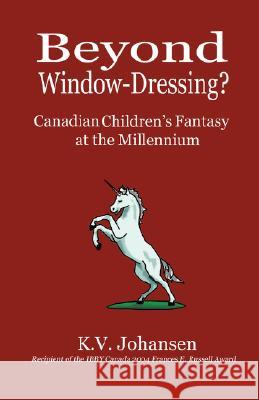 Beyond Window-Dressing? Canadian Children's Fantasy at the Millennium Johansen, K. V. 9780968802458 Sybertooth Inc