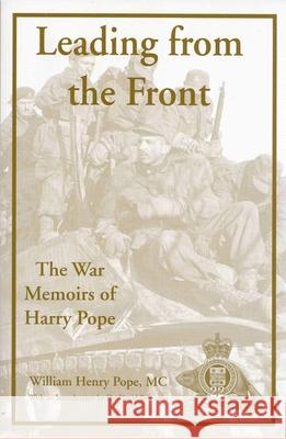 Leading from the Front: The War Memoirs of Harry Pope Pope, William Henry, MC 9780968875025 Military History
