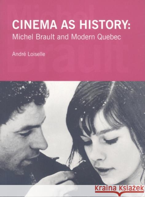 Cinema as History: Michel Brault and Modern Quebec Loiselle, André 9780968913260 Cinematheque