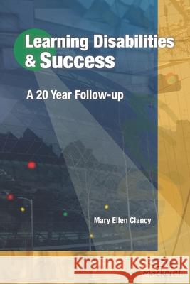 Learning Disabilities & Success: A 20 Year Follow-up Mary Ellen Clancy 9780968925119 Mackerel Press