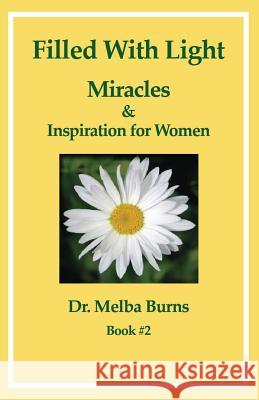 Filled with Light: Miracles & Inspiration for Women: Miracles & Inspiration for Women Dr Melba Burns 9780968943984