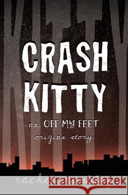 Crash Kitty : an Off My Feet origins story Rachel Tremblay 9780969017288 Grindspark Press