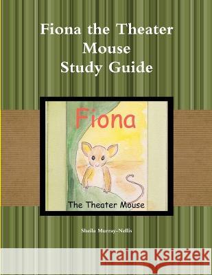 Fiona the Theater Mouse Study Guide Sheila Murray-Nellis 9780969191766