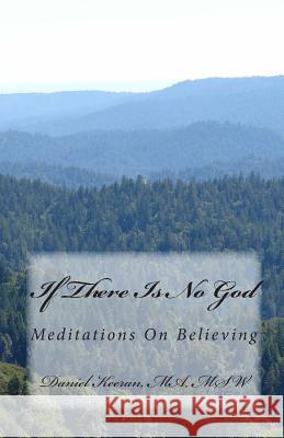 If There Is No God: Meditations On Believing Keeran, Daniel 9780969415541 Counselor Publishing