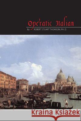 Operatic Italian Dr Robert Stuart Thomson 9780969677475 Godwin Books