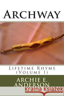 Archway: Lifetime Rhyme (I) Archie E. Anderson 9780969703839